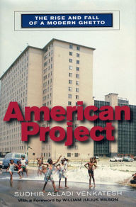 Title: American Project: The Rise and Fall of a Modern Ghetto / Edition 1, Author: Sudhir Alladi Venkatesh