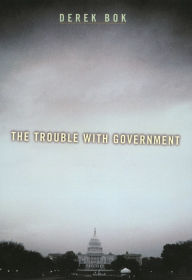 Title: The Trouble with Government, Author: Derek Bok