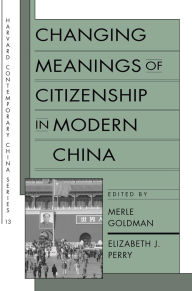 Title: Changing Meanings of Citizenship in Modern China / Edition 1, Author: Merle Goldman