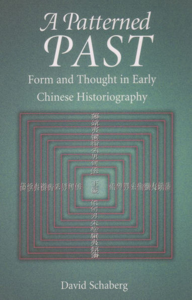 A Patterned Past: Form and Thought in Early Chinese Historiography