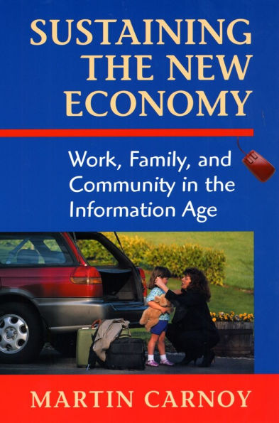 Sustaining the New Economy: Work, Family, and Community in the Information Age / Edition 1