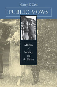 Title: Public Vows: A History of Marriage and the Nation / Edition 1, Author: Nancy F. Cott