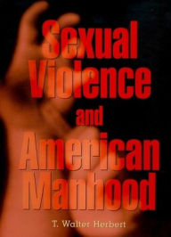 Title: Sexual Violence and American Manhood, Author: T. Walter Herbert