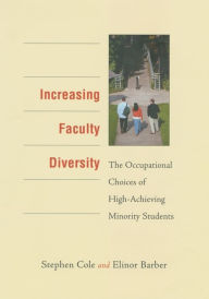 Title: Increasing Faculty Diversity: The Occupational Choices of High-Achieving Minority Students, Author: Stephen Cole