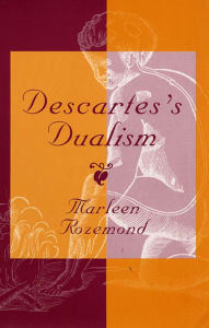 Title: Descartes's Dualism, Author: Marleen Rozemond