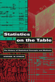 Title: Statistics on the Table: The History of Statistical Concepts and Methods / Edition 1, Author: Stephen M. Stigler