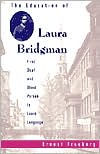 Title: The Education of Laura Bridgman: First Deaf and Blind Person to Learn Language, Author: Ernest Freeberg