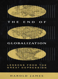 Title: The End of Globalization: Lessons from the Great Depression / Edition 1, Author: Harold James