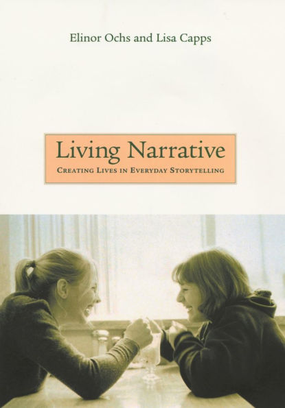 Living Narrative: Creating Lives in Everyday Storytelling / Edition 1