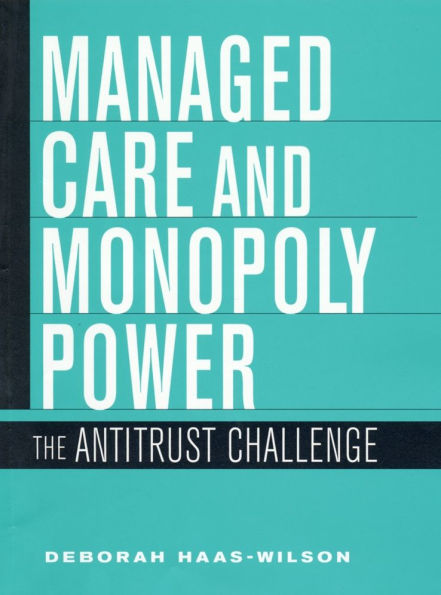 Managed Care and Monopoly Power: The Antitrust Challenge / Edition 1