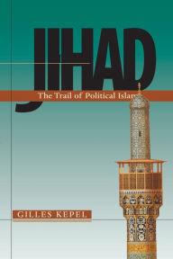 Title: Jihad: The Trail of Political Islam, Author: Gilles Kepel