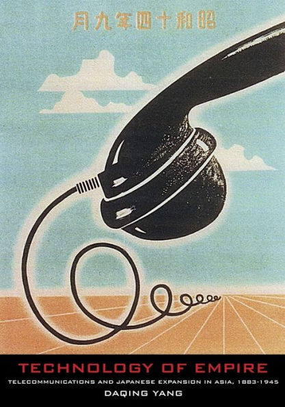 Technology of Empire: Telecommunications and Japanese Expansion in Asia, 1883-1945
