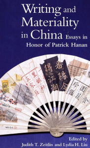 Title: Writing and Materiality in China: Essays in Honor of Patrick Hanan, Author: Judith T. Zeitlin