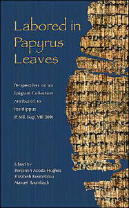 Title: Labored in Papyrus Leaves: Perspectives on an Epigram Collection Attributed to Posidippus (P. Mil. Vogl. VIII 309), Author: Benjamin Acosta-Hughes
