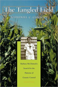 Title: The Tangled Field: Barbara McClintock's Search for the Patterns of Genetic Control, Author: Nathaniel C. Comfort
