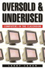 Oversold and Underused: Computers in the Classroom