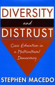Title: Diversity and Distrust: Civic Education in a Multicultural Democracy / Edition 1, Author: Stephen Macedo