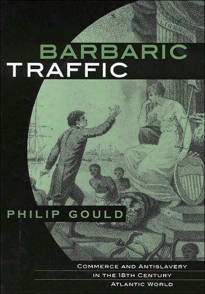 Barbaric Traffic: Commerce and Antislavery in the Eighteenth-Century Atlantic World