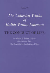 Title: Collected Works of Ralph Waldo Emerson, Volume VI: The Conduct of Life, Author: Ralph Waldo Emerson