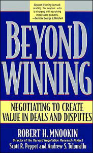 Title: Beyond Winning: Negotiating to Create Value in Deals and Disputes, Author: Robert H. Mnookin