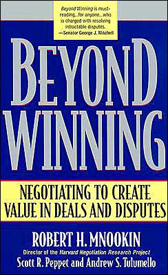 Beyond Winning: Negotiating to Create Value in Deals and Disputes