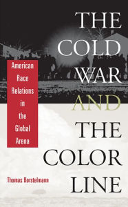 Title: The Cold War and the Color Line: American Race Relations in the Global Arena / Edition 1, Author: Thomas Borstelmann