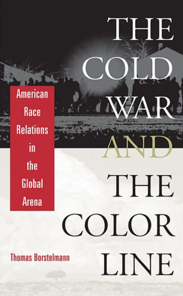 The Cold War and the Color Line: American Race Relations in the Global Arena / Edition 1