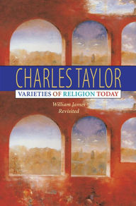 Title: Varieties of Religion Today: William James Revisited / Edition 1, Author: Charles Taylor