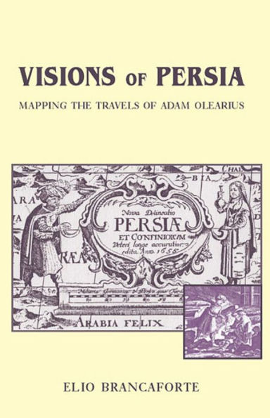 Visions of Persia: Mapping the Travels of Adam Olearius