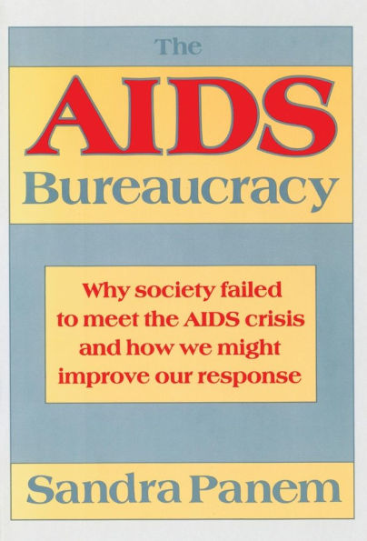 The AIDS Bureaucracy: Why Society Failed to Meet the AIDS Crisis and How We Might Improve Our Response