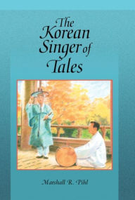 Title: The Korean Singer of Tales, Author: Marshall R. Pihl