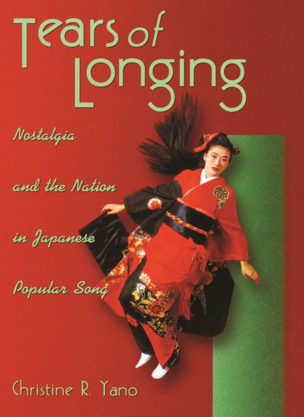 Tears of Longing: Nostalgia and the Nation in Japanese Popular Song