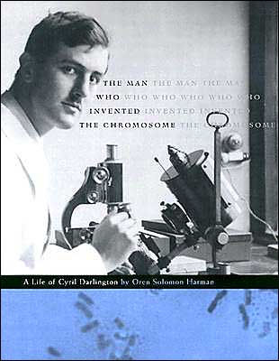 The Man Who Invented the Chromosome: A Life of Cyril Darlington