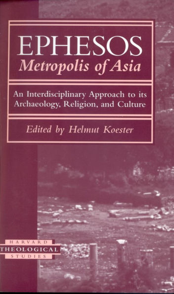 Ephesos, Metropolis of Asia: An Interdisciplinary Approach to Its Archaeology, Religion, and Culture