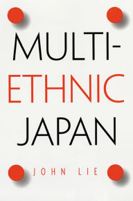 Title: Multiethnic Japan, Author: John Lie