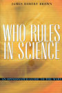 Who Rules in Science?: An Opinionated Guide to the Wars / Edition 1