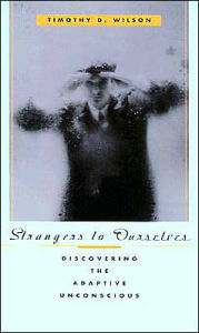 Title: Strangers to Ourselves: Discovering the Adaptive Unconscious, Author: Timothy D. Wilson