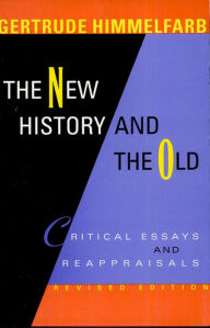 Title: The New History and the Old: Critical Essays and Reappraisals, Revised Edition / Edition 2, Author: Gertrude Himmelfarb