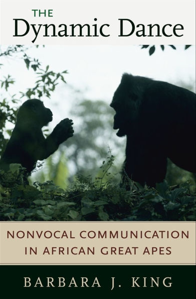 The Dynamic Dance: Nonvocal Communication in African Great Apes / Edition 1