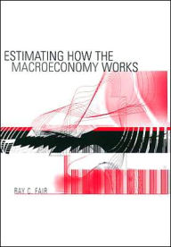 Title: Estimating How the Macroeconomy Works / Edition 1, Author: Ray C. Fair