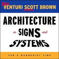 Title: Architecture as Signs and Systems: For a Mannerist Time / Edition 1, Author: Robert Venturi