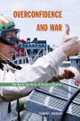 Overconfidence and War: The Havoc and Glory of Positive Illusions