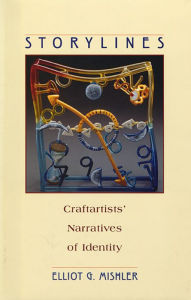 Title: Storylines: Craftartists' Narratives of Identity, Author: Elliot G. Mishler