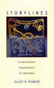 Title: Storylines: Craftartists' Narratives of Identity, Author: Elliot G. Mishler