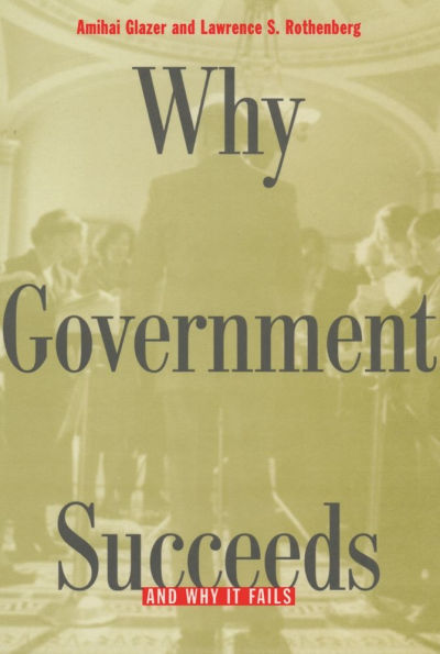 Why Government Succeeds and Why It Fails / Edition 1