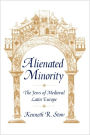 Alienated Minority: The Jews of Medieval Latin Europe / Edition 1