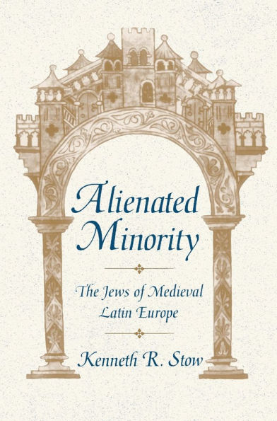 Alienated Minority: The Jews of Medieval Latin Europe / Edition 1