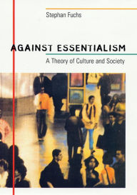 Title: Against Essentialism: A Theory of Culture and Society, Author: Stephan Fuchs