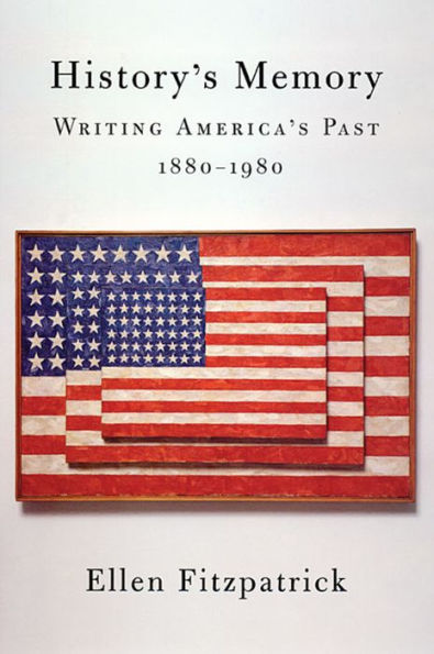 History's Memory: Writing America's Past, 1880-1980