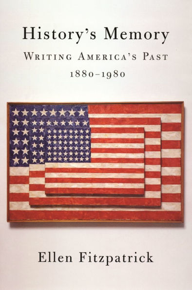 History's Memory: Writing America's Past, 1880-1980